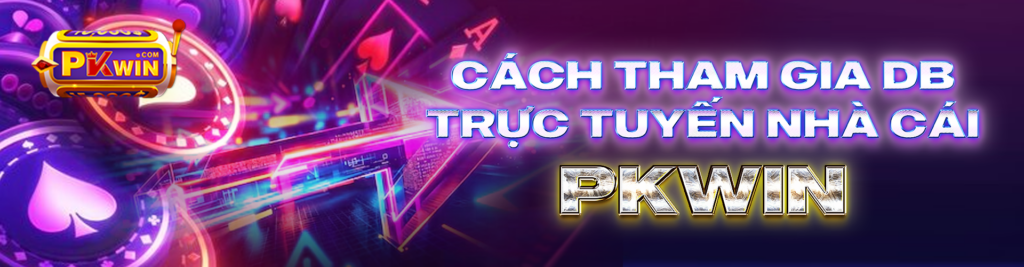 Cách tham gia DB trực tuyến nhà cái PKWIN