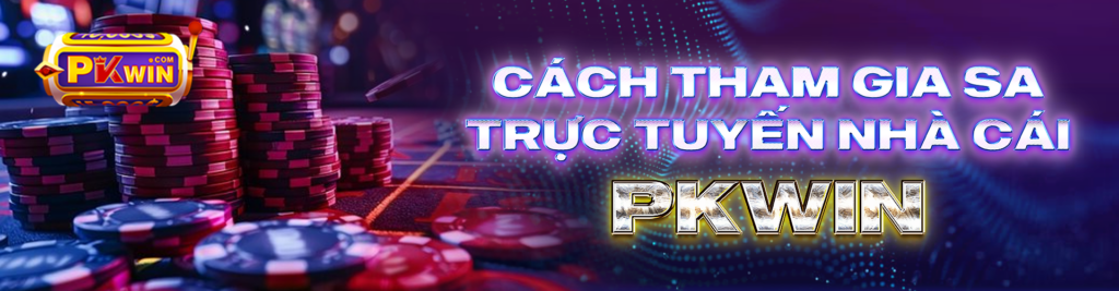 Cách tham gia SA trực tuyến nhà cái PKWIN